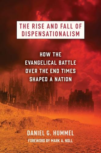 Бумажная книга «The Rise and Fall of Dispensationalism: How the Evangelical Battle Over the End Times Shaped a Nation», автор Дэниел Г Хаммел - фото №1