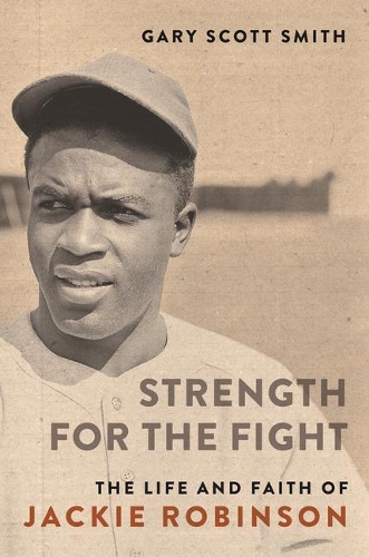Бумажная книга «Strength for the Fight: The Life and Faith of Jackie Robinson», автор Гэри Скотт Смит - фото №1