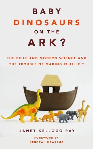 [object Object] «Baby Dinosaurs on the Ark?: The Bible and Modern Science and the Trouble of Making It All Fit», автор Джанет Келлогг Рэй - фото №1