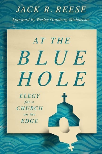 Паперова книга «At the Blue Hole: Elegy for a Church on the Edge», автор Джек Р. Різ - фото №1