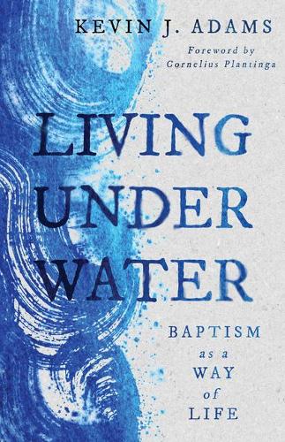 Бумажная книга «Living Under Water: Baptism as a Way of Life», автор Кевин Джей Адамс - фото №1
