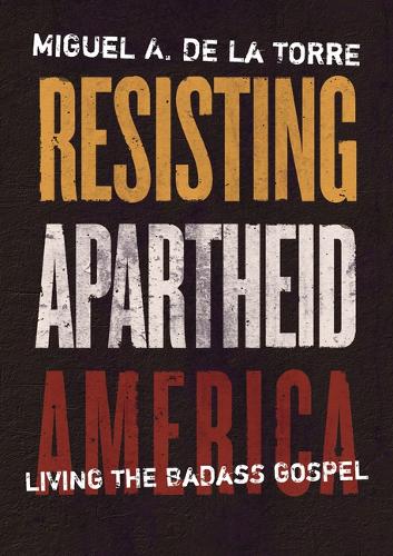 Бумажная книга «Resisting Apartheid America: Living the Badass Gospel», автор Мигель А. Де Ла Торре - фото №1