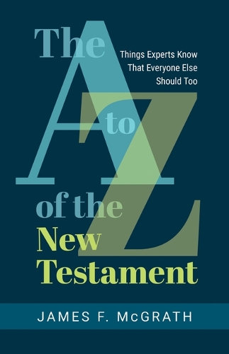 Бумажная книга «The A to Z of the New Testament: Things Experts Know That Everyone Else Should Too», автор Джеймс Ф. Макграт - фото №1