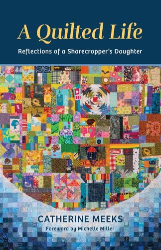 Паперова книга «A Quilted Life: Reflections of a Sharecropper's Daughter», автор Кетрін Мікс - фото №1