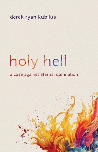Паперова книга «Holy Hell: A Case Against Eternal Damnation», автор Дерек Райан Кубілус - фото №1