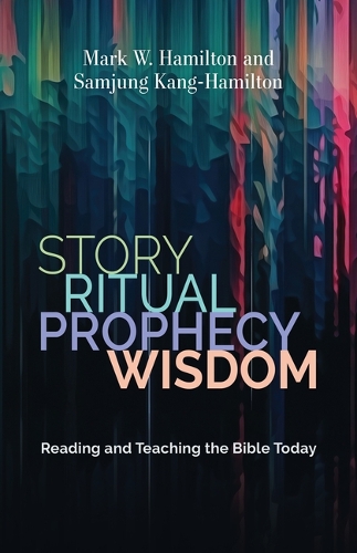 Бумажная книга «Story, Ritual, Prophecy, Wisdom: Reading and Teaching the Bible Today», авторов Марк В. Гамильтон, Самджунг Канг-Гамильтон - фото №1