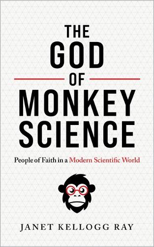 Бумажная книга «The God of Monkey Science: People of Faith in a Modern Scientific World», автор Джанет Келлогг Рэй - фото №1