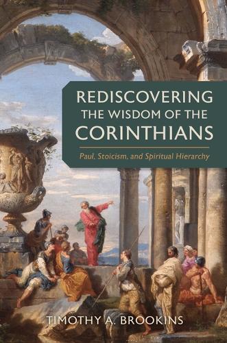 Бумажная книга «Rediscovering the Wisdom of the Corinthians: Paul, Stoicism, and Spiritual Hierarchy», автор Тимоти а Брукинс - фото №1