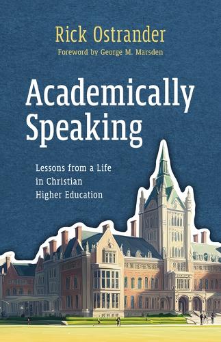 Бумажная книга «Academically Speaking: Lessons from a Life in Christian Higher Education», автор Рик Острандер - фото №1