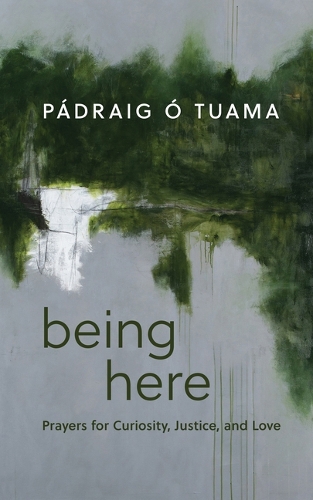 Бумажная книга «Being Here: Prayers for Curiosity, Justice, and Love», автор Падрейг О Туама - фото №1