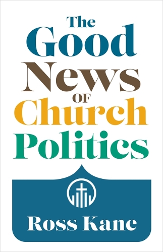 Паперова книга «The Good News of Church Politics», автор Росс Кейн - фото №1