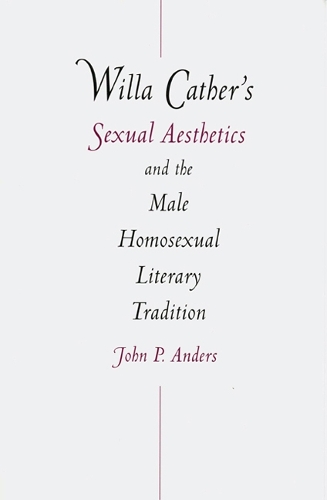 Бумажная книга «Willa Cather's Sexual Aesthetics and the Male Homosexual Literary Tradition», автор Джон П. Андерс - фото №1