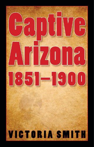 Паперова книга «Captive Arizona, 1851-1900», автор Вікторія Сміт - фото №1