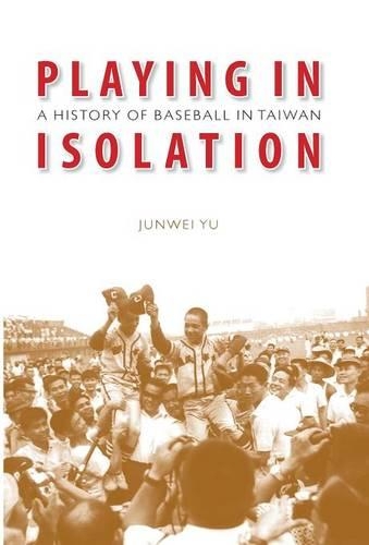 Бумажная книга «Playing in Isolation: A History of Baseball in Taiwan», автор Цзюньвей Юй - фото №1