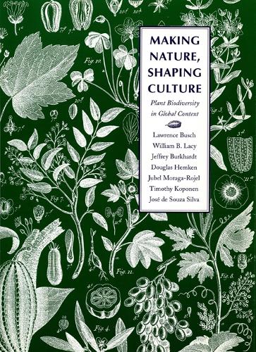 Бумажная книга «Making Nature, Shaping Culture: Plant Biodiversity in Global Context», авторов Дуглас Хемкен, Джеффри Буркхардт, Хосе де Соуза Сильва, Джубель Морага-Рохель, Лоуренс Буш, Тимоти Копонен, Уильям Б. Лэйси - фото №1