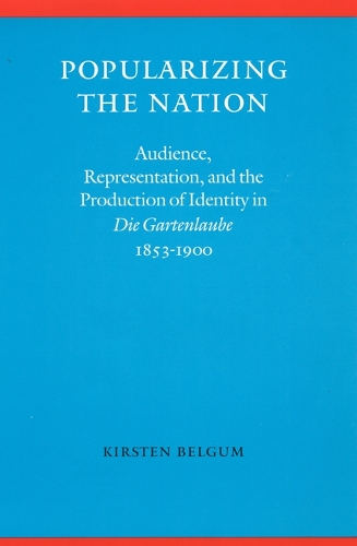 Бумажная книга «Popularizing the Nation: Audience, Representation, and the Production of Identity in "Die Gartenlaube," 1853–1900», автор Кирстен Белгум - фото №1