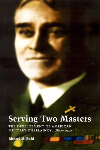 Паперова книга «Serving Two Masters: The Development of American Military Chaplaincy, 1860-1920», автор Річард М. Бадд - фото №1