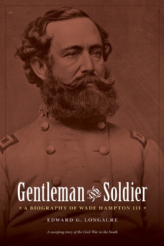 Бумажная книга «Gentleman and Soldier: A Biography of Wade Hampton III», автор Эдвард Г. Лонгакр - фото №1