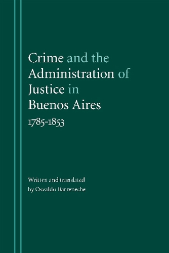 Бумажная книга «Crime and the Administration of Justice in Buenos Aires, 1785-1853», автор Освальдо Барренече - фото №1