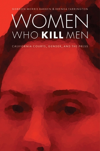 Бумажная книга «Women Who Kill Men: California Courts, Gender, and the Press», авторов Бренда Фаррингтон, Гордон Моррис Баккен - фото №1
