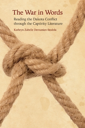 Бумажная книга «The War in Words: Reading the Dakota Conflict through the Captivity Literature», автор Кетрин Забелле Дерунян-Стодола - фото №1