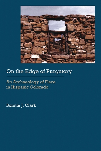 Бумажная книга «On the Edge of Purgatory: An Archaeology of Place in Hispanic Colorado», автор Бонни Дж. Кларк - фото №1
