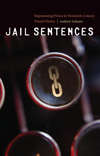 Бумажная книга «Jail Sentences: Representing Prison in Twentieth-Century French Fiction», автор Эндрю Собане - фото №1