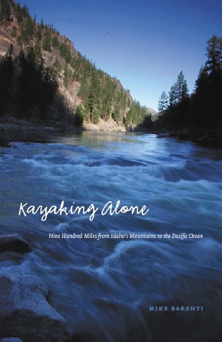 Бумажная книга «Kayaking Alone: Nine Hundred Miles from Idaho's Mountains to the Pacific Ocean», автор Майк Баренти - фото №1