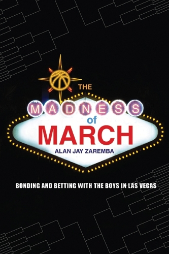 Бумажная книга «The Madness of March: Bonding and Betting with the Boys in Las Vegas», автор Алан Джей Заремба - фото №1