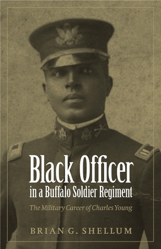 Бумажная книга «Black Officer in a Buffalo Soldier Regiment: The Military Career of Charles Young», автор Брайан Г. Шеллум - фото №1