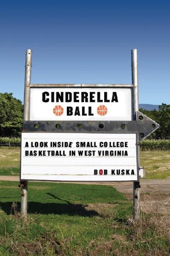 Паперова книга «Cinderella Ball: A Look Inside Small-College Basketball in West Virginia», автор Боб Куска - фото №1