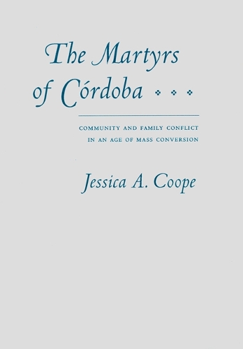 Бумажная книга «The Martyrs of Córdoba: Community and Family Conflict in an Age of Mass Conversion», автор Джессика А. Куп - фото №1