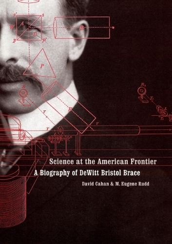 Бумажная книга «Science at the American Frontier: A Biography of DeWitt Bristol Brace», авторов Дэвид Кэхэн, M. Юджин Радд - фото №1
