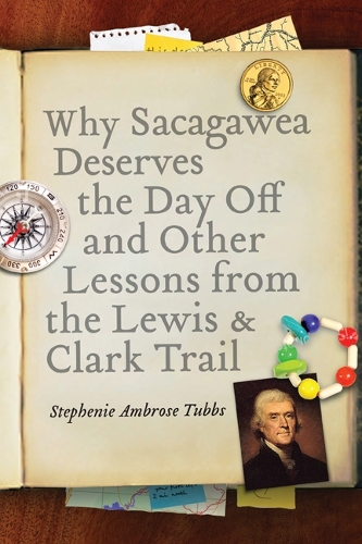 Бумажная книга «Why Sacagawea Deserves the Day Off and Other Lessons from the Lewis and Clark Trail», автор Стефани Амброуз Таббс - фото №1