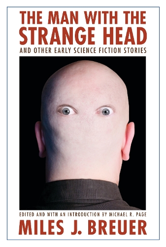Бумажная книга «The Man with the Strange Head and Other Early Science Fiction Stories», автор Майлз Дж. Бройер - фото №1