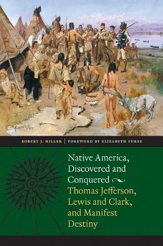 Бумажная книга «Native America, Discovered and Conquered: Thomas Jefferson, Lewis and Clark, and Manifest Destiny», автор Роберт Дж. Миллер - фото №1