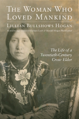 Бумажная книга «The Woman Who Loved Mankind: The Life of a Twentieth-Century Crow Elder», автор Лилиан Буллшоус Хоган - фото №1