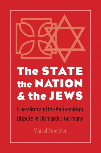 Бумажная книга «The State, the Nation, and the Jews: Liberalism and the Antisemitism Dispute in Bismarck's Germany», автор Марсель Штоцлер - фото №1