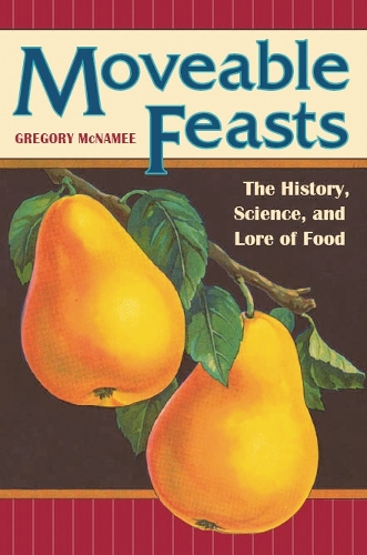 Бумажная книга «Moveable Feasts: The History, Science, and Lore of Food», автор Грегори Макнами - фото №1