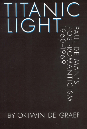 Бумажная книга «Titanic Light: Paul de Man's Post-Romanticism», автор Ортвин де Граеф - фото №1