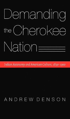 Бумажная книга «Demanding the Cherokee Nation: Indian Autonomy and American Culture, 1830-1900», автор Эндрю Денсон - фото №1