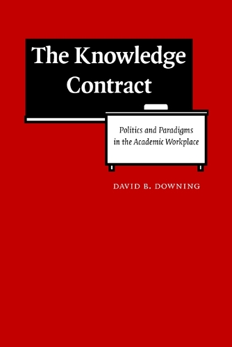 Бумажная книга «The Knowledge Contract: Politics and Paradigms in the Academic Workplace», автор Дэвид Б. Даунинг - фото №1