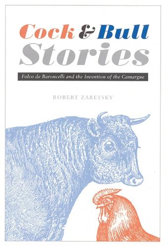 Бумажная книга «Cock and Bull Stories: Folco de Baroncelli and the Invention of the Camargue», автор Роберт Зарецки - фото №1