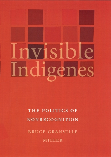 Бумажная книга «Invisible Indigenes: The Politics of Nonrecognition», автор Брюс Грэнвилл Миллер - фото №1