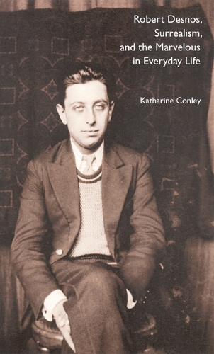 Бумажная книга «Robert Desnos, Surrealism, and the Marvelous in Everyday Life», автор Кэтрин Конли - фото №1
