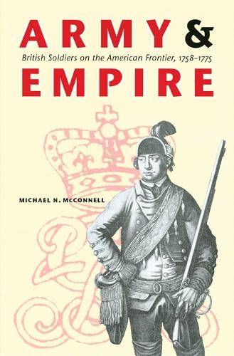 Бумажная книга «Army and Empire: British Soldiers on the American Frontier, 1758-1775», автор Майкл Н. Макконнелл - фото №1