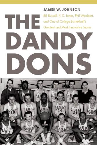 Паперова книга «The Dandy Dons: Bill Russell, K. C. Jones, Phil Woolpert, and One of College Basketball's Greatest and Most Innovative Teams», автор Джеймс В. Джонсон - фото №1