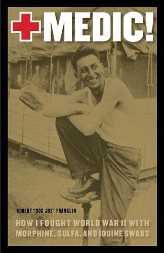 Бумажная книга «Medic!: How I Fought World War II with Morphine, Sulfa, and Iodine Swabs» - фото №1