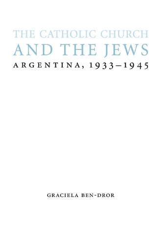 Бумажная книга «The Catholic Church and the Jews: Argentina, 1933-1945», автор Грасиэла Бен-Дрор - фото №1