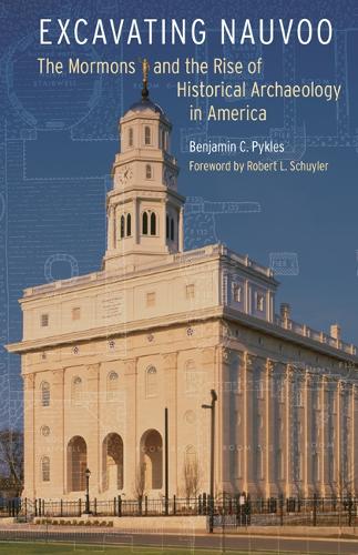 Бумажная книга «Excavating Nauvoo: The Mormons and the Rise of Historical Archaeology in America», автор Бенджамин К. Пайклз - фото №1